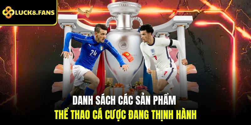 Danh sách các sản phẩm thể thao cá cược đang thịnh hành
